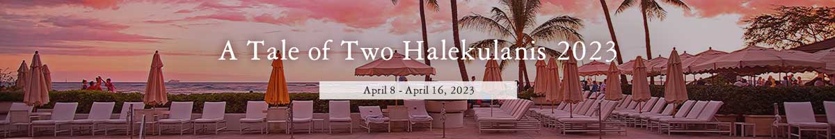 A Tale of Two Halekulanis 2023 April 8 - April 16, 2023